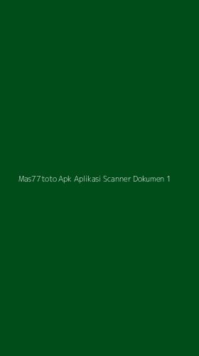 Tampilan Antarmuka Aplikasi Mas77toto Apk Aplikasi Scanner Dokumen - 1