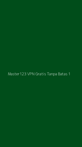 Tampilan Antarmuka Aplikasi Master123 Vpn Gratis Tanpa Batas - 1