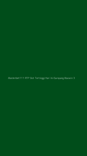 Tampilan Antarmuka Aplikasi Masterbet111 Rtp Slot Tertinggi Hari Ini Gampang Maxwin - 3
