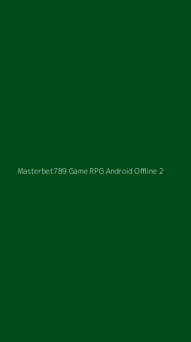 Tampilan Antarmuka Aplikasi Masterbet789 Game Rpg Android Offline - 2