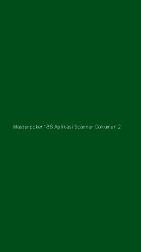 Tampilan Antarmuka Aplikasi Masterpoker188 Aplikasi Scanner Dokumen - 2