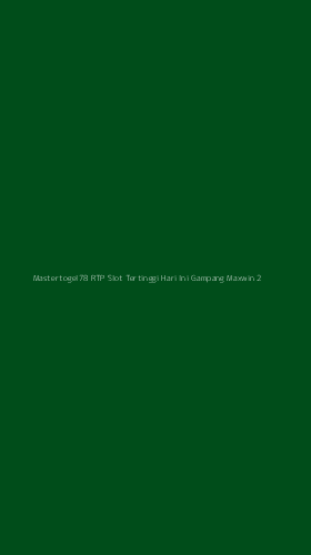 Tampilan Antarmuka Aplikasi Mastertogel78 Rtp Slot Tertinggi Hari Ini Gampang Maxwin - 2