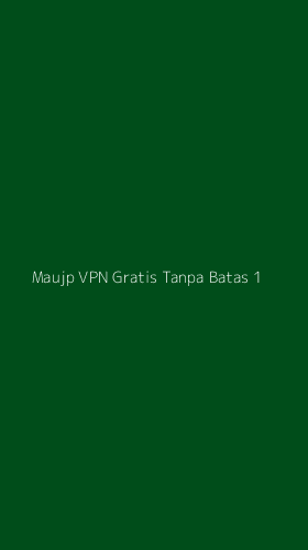Tampilan Antarmuka Aplikasi Maujp Vpn Gratis Tanpa Batas - 1