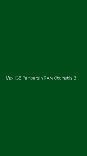 Tampilan Antarmuka Aplikasi Max138 Pembersih Ram Otomatis - 3
