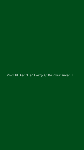Tampilan Antarmuka Aplikasi Max188 Panduan Lengkap Bermain Aman - 1