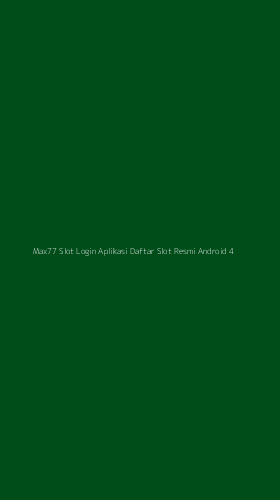 Tampilan Antarmuka Aplikasi Max77 Slot Login Aplikasi Daftar Slot Resmi Android - 4