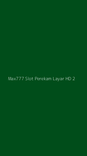 Tampilan Antarmuka Aplikasi Max777 Slot Perekam Layar Hd - 2