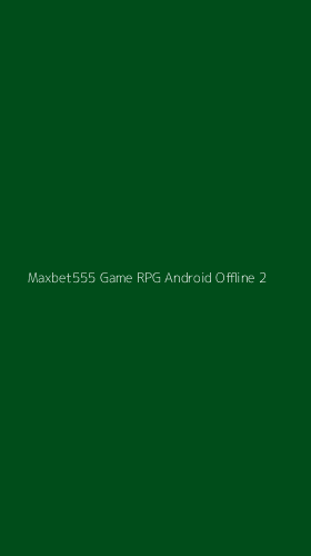 Tampilan Antarmuka Aplikasi Maxbet555 Game Rpg Android Offline - 2