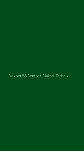 Tampilan Antarmuka Aplikasi Maxbet88 Dompet Digital Terbaik - 1