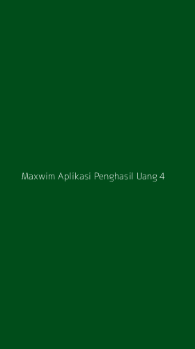 Tampilan Antarmuka Aplikasi Maxwim Aplikasi Penghasil Uang - 4
