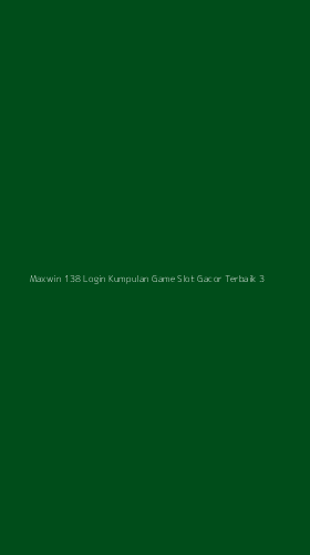 Tampilan Antarmuka Aplikasi Maxwin 138 Login Kumpulan Game Slot Gacor Terbaik - 3