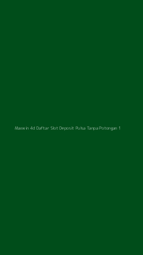 Tampilan Antarmuka Aplikasi Maxwin 4d Daftar Slot Deposit Pulsa Tanpa Potongan - 1