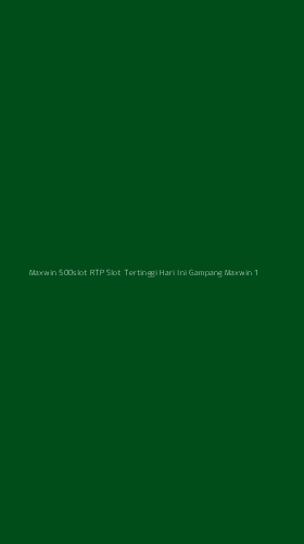 Tampilan Antarmuka Aplikasi Maxwin 500slot Rtp Slot Tertinggi Hari Ini Gampang Maxwin - 1