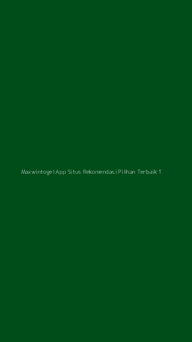 Tampilan Antarmuka Aplikasi Maxwintogel App Situs Rekomendasi Pilihan Terbaik - 1