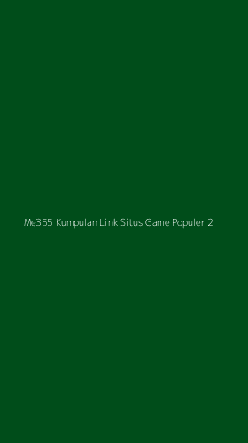 Tampilan Antarmuka Aplikasi Me355 Kumpulan Link Situs Game Populer - 2