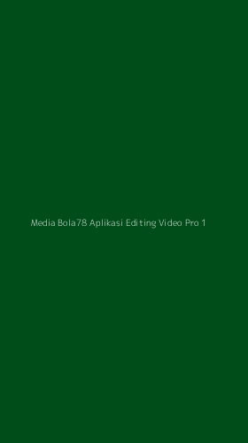 Tampilan Antarmuka Aplikasi Media Bola78 Aplikasi Editing Video Pro - 1