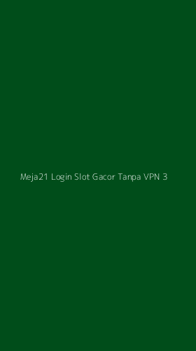 Tampilan Antarmuka Aplikasi Meja21 Login Slot Gacor Tanpa Vpn - 3