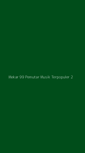 Tampilan Antarmuka Aplikasi Mekar 99 Pemutar Musik Terpopuler - 2
