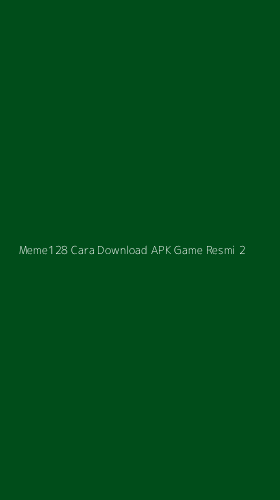 Tampilan Antarmuka Aplikasi Meme128 Cara Download Apk Game Resmi - 2