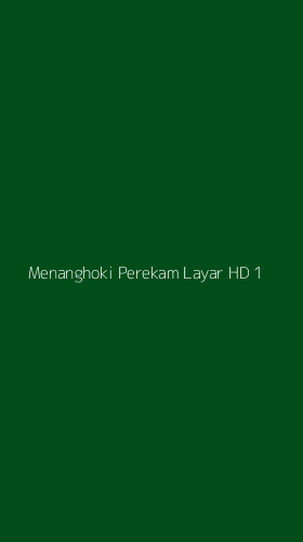 Tampilan Antarmuka Aplikasi Menanghoki Perekam Layar Hd - 1