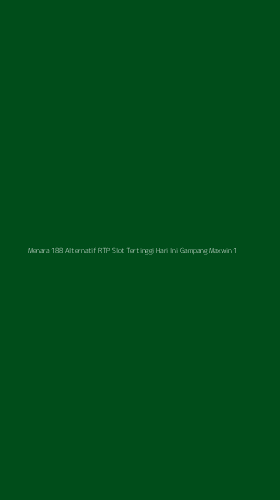 Tampilan Antarmuka Aplikasi Menara 188 Alternatif Rtp Slot Tertinggi Hari Ini Gampang Maxwin - 1