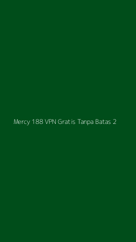 Tampilan Antarmuka Aplikasi Mercy 188 Vpn Gratis Tanpa Batas - 2