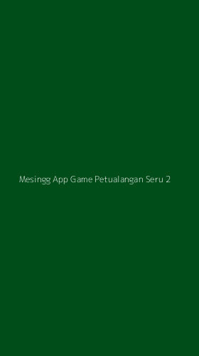 Tampilan Antarmuka Aplikasi Mesingg App Game Petualangan Seru - 2