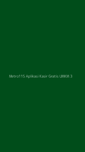 Tampilan Antarmuka Aplikasi Metro115 Aplikasi Kasir Gratis Umkm - 3