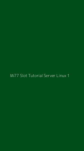 Tampilan Antarmuka Aplikasi Mi77 Slot Tutorial Server Linux - 1