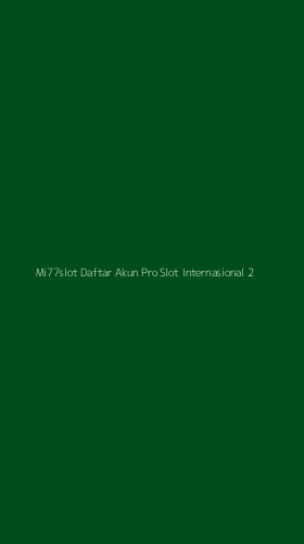 Tampilan Antarmuka Aplikasi Mi77slot Daftar Akun Pro Slot Internasional - 2