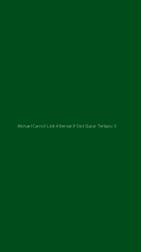 Tampilan Antarmuka Aplikasi Michael Carroll Link Alternatif Slot Gacor Terbaru - 3