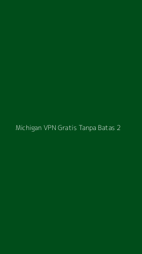 Tampilan Antarmuka Aplikasi Michigan Vpn Gratis Tanpa Batas - 2