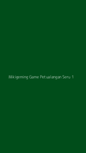 Tampilan Antarmuka Aplikasi Mikigeming Game Petualangan Seru - 1