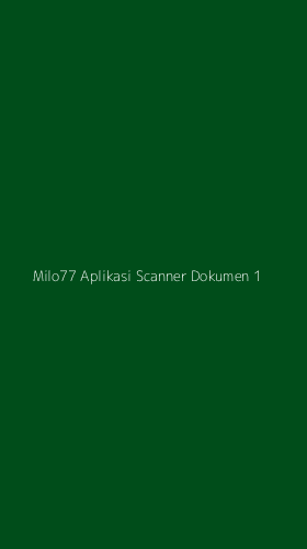 Tampilan Antarmuka Aplikasi Milo77 Aplikasi Scanner Dokumen - 1