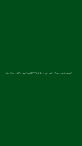Tampilan Antarmuka Aplikasi Mimpi Rambut Panjang Togel Rtp Slot Tertinggi Hari Ini Gampang Maxwin - 3