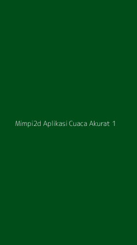 Tampilan Antarmuka Aplikasi Mimpi2d Aplikasi Cuaca Akurat - 1