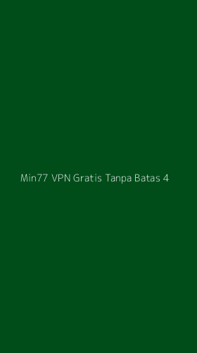 Tampilan Antarmuka Aplikasi Min77 Vpn Gratis Tanpa Batas - 4