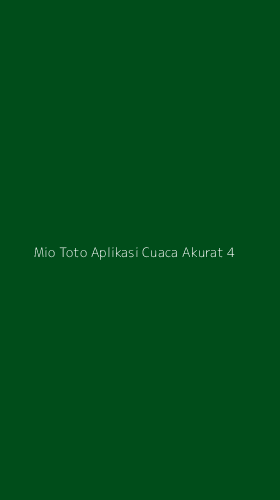 Tampilan Antarmuka Aplikasi Mio Toto Aplikasi Cuaca Akurat - 4