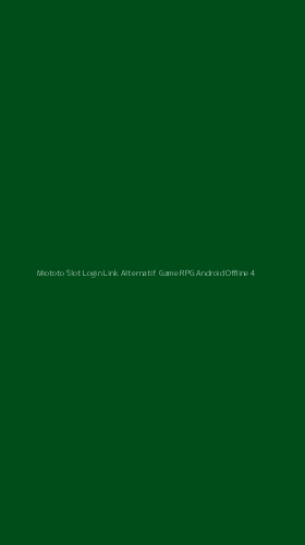 Tampilan Antarmuka Aplikasi Miototo Slot Login Link Alternatif Game Rpg Android Offline - 4