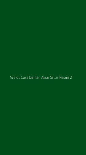 Tampilan Antarmuka Aplikasi Mislot Cara Daftar Akun Situs Resmi - 2