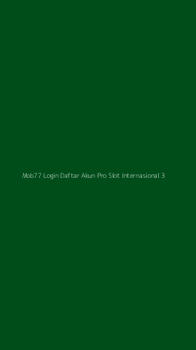 Tampilan Antarmuka Aplikasi Mob77 Login Daftar Akun Pro Slot Internasional - 3