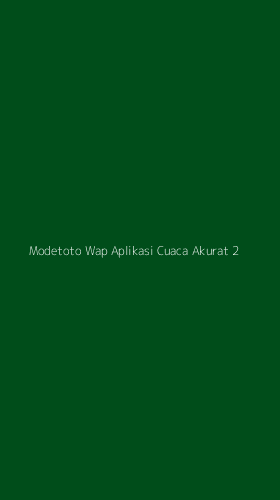 Tampilan Antarmuka Aplikasi Modetoto Wap Aplikasi Cuaca Akurat - 2
