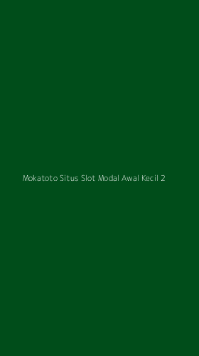 Tampilan Antarmuka Aplikasi Mokatoto Situs Slot Modal Awal Kecil - 2