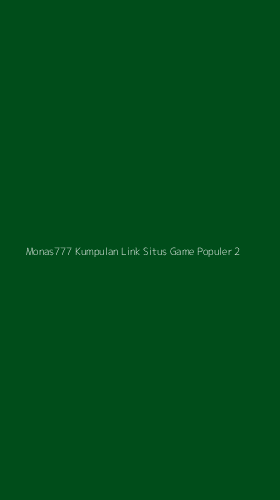 Tampilan Antarmuka Aplikasi Monas777 Kumpulan Link Situs Game Populer - 2