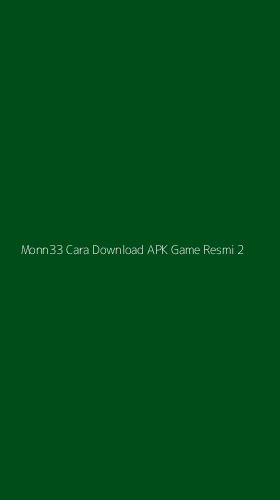 Tampilan Antarmuka Aplikasi Monn33 Cara Download Apk Game Resmi - 2