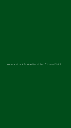 Tampilan Antarmuka Aplikasi Monperatoto Apk Panduan Deposit Dan Withdraw Kilat - 3