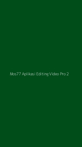 Tampilan Antarmuka Aplikasi Mos77 Aplikasi Editing Video Pro - 2