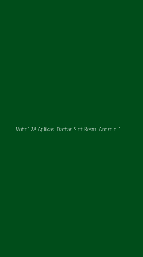 Tampilan Antarmuka Aplikasi Moto128 Aplikasi Daftar Slot Resmi Android - 1