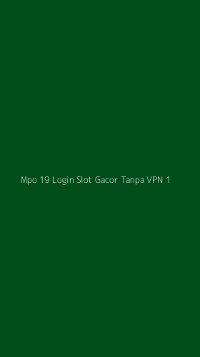 Tampilan Antarmuka Aplikasi Mpo 19 Login Slot Gacor Tanpa Vpn - 1