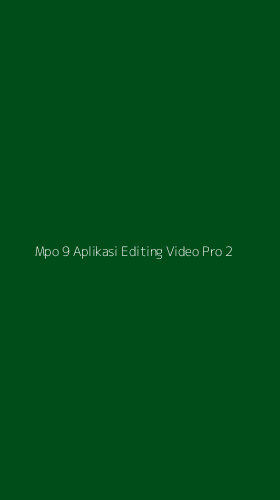 Tampilan Antarmuka Aplikasi Mpo 9 Aplikasi Editing Video Pro - 2